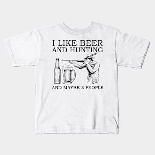 I Like Beer And Hunting And Maybe 3 People Kids T-Shirt